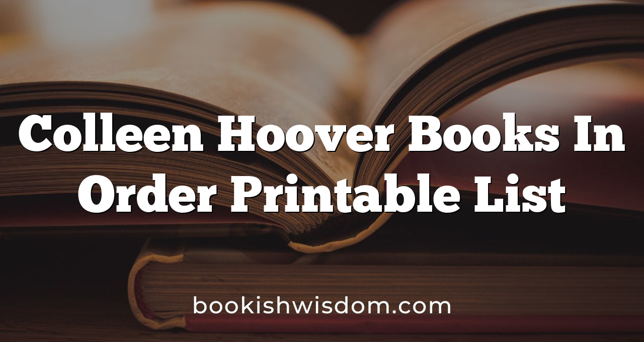 Colleen Hoover Books In Order Printable List Bookish Wisdom